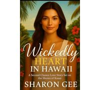 Wickedly Heart in Hawaii: A Second-Chance Love Story Set on the Shores of Kauai (Wickedly Yours)
