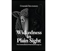 Wickedness In Plain Sight: The Overlooked Evil that lives amongst us
