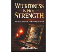 Wickedness Is Not Strength: An Invitation To Self - Examination