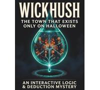 Wickhush: The Town That Exists Only on Halloween - An Interactive Logic & Deduction Mystery