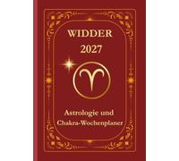 Widder 2027 Astrologie- und Chakra-Wochenplaner: Ein geführtes Sternzeichen-Journal für Mut, Ausrichtung und bewussten Neubeginn