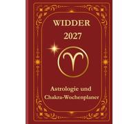Widder 2027 Astrologie- und Chakra-Wochenplaner: Ein geführtes Sternzeichen-Journal für Mut, Ausrichtung und bewussten Neubeginn