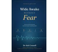 Wide Awake Without Fear: How your brain learned fear, and how to teach it something better