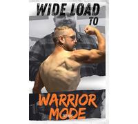 Wide Load to Warrior Mode: The 300 Pound Weight-Loss Journey of a Middle Aged, Christian Man