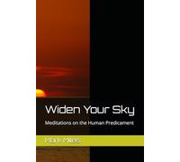 Widen Your Sky: Meditations on the Human Predicament