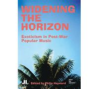 Widening the Horizon: Exoticism in Post-War Popular Music (Distributed for John Libbey & Co., Ltd)