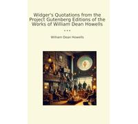Widger's Quotations from the Project Gutenberg Editions of the Works of William Dean Howells (Classic Books)