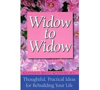 Widow To Widow: Thoughtful, Practical Ideas For Rebuilding Your Life