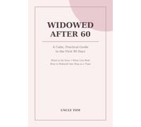 Widowed After 60: A Calm, Practical Guide to the First 90 Days - What to Do Now, What Can Wait, and How to Rebuild Life One Step at a Time (The Confident Life After 60)