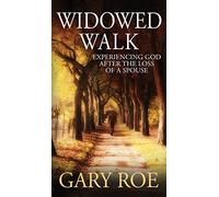 Widowed Walk: Experiencing God After the Loss of a Spouse