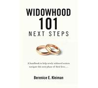 WIDOWHOOD 101: NEXT STEPS: A handbook to help newly widowed seniors navigate this next phase of their lives....