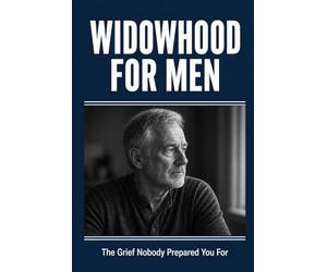 Widowhood for Men: The Grief Nobody Prepared You For