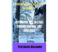WIDOWHOOD FOR WOMEN: BEYOND THE VEIL OF LOSS; FINDING RENEWAL AND RESILIENCE