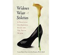 Widows Wear Stilettos: A Practical and Emotional Guide for the Young Widow