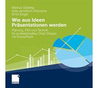 Wie aus Ideen Präsentationen werden: Planung, Plot und Technik für professionelles Chart-Design mit PowerPoint