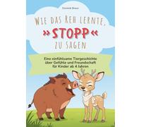 Wie das Reh lernte, »Stopp« zu sagen: Eine einfühlsame Tiergeschichte über Gefühle und Freundschaft für Kinder ab 4 Jahren