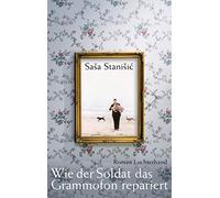 Wie der Soldat das Grammofon repariert: Roman