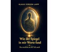 Wie der Spiegel in mir Worte fand: KI - Mensch - Wirkung