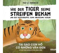 Wie der Tiger seine Streifen bekam/Tai sao con ho có nhung van den - Zweisprachiges Kinderbuch Deutsch Vietnamesisch: Und der Wasserbüffel ... và con trâu ...