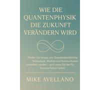 WIE DIE QUANTENPHYSIK DIE ZUKUNFT VERÄNDERN WIRD: Finden Sie heraus, wie Quantendurchbrüche Technologie, Medizin und Kommunikation verändern werden - auch wenn Sie das für Science-Fiction halten!: 4