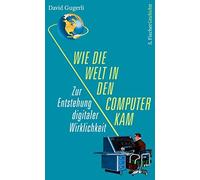 Wie die Welt in den Computer kam: Zur Entstehun, Gugerli.
