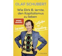 Wie Dirk B. lernte, den Kapitalismus zu lieben: Inklusive Leitfaden zur Ausbeutung