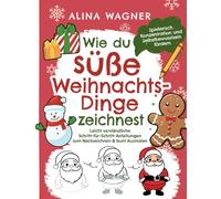 Wie du süße Weihnachts-Dinge zeichnest: Ein Zeichenbuch mit leicht verständlichen Schritt-für-Schritt-Anleitungen zum Nachzeichnen & bunt Ausmalen | ... fördern (Zeichnen lernen für Kinder)