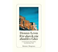 Wie durch ein dunkles Glas: Commissario Brunettis fünfzehnter Fall