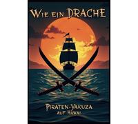Wie ein Drache: Piraten-Yakuza auf Hawaii: Das ultimative Komplettlösungs- und Strategiehandbuch - Erobere die Meere, lüfte Geheimnisse und meistere jede Schlacht