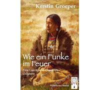 Wie ein Funke im Feuer: Eine Lakota und Cheyenne Odyssee