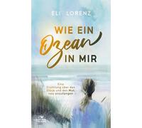 Wie ein Ozean in mir: Eine Erzählung über das Glück und den Mut, neu anzufangen (Elin sucht das Glück)