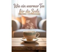 Wie ein warmer Tee für die Seele: Geschichten über Mut, Wandel und innere Balance.