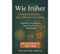 Wie früher - Erinnerungen, die lebendig bleiben: Kurzgeschichten für Senioren zum Vorlesen, Erinnern & Schmunzeln | Beschäftigung bei Demenz | Geschenk für Rentner mit großer Schrift