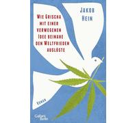Wie Grischa mit einer verwegenen Idee beinahe den Weltfrieden auslöste: Roman | "Man muss die ganze Zeit lachen!" Elke Heidenreich
