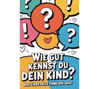 Wie gut kennst du dein Kind?: Das liebevolle Familien-Quiz
