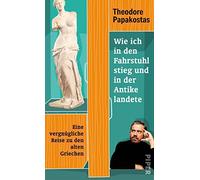 Wie ich in den Fahrstuhl stieg und in der Antike landete: Eine vergnügliche Reise zu den alten Griechen