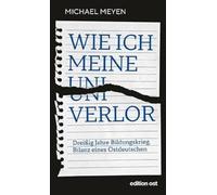 Wie ich meine Uni verlor: Dreißig Jahre Bildungskrieg. Bilanz eines Ostdeutschen