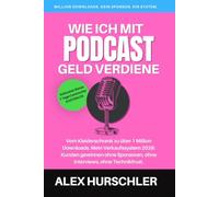 Wie ich mit Podcast Geld verdiene: Vom Kleiderschrank zu über 1 Million Downloads: Mein System 2026 - ohne Sponsoren, ohne Interviews und ohne Technikfrust (Automatisiertes Einkommen)