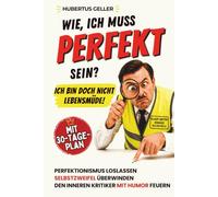 Wie, ich muss PERFEKT sein? Ich bin doch nicht lebensmüde!: Perfektionismus loslassen, Selbstzweifel überwinden und deinen inneren Kritiker mit Humor feuern