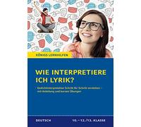 Wie interpretiere ich Lyrik?: Anleitung und Übungen. Klassen 10 - 13. Ein Übungsbuch für Schüler der Mittel- und Oberstufe