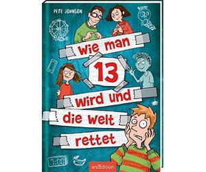 Wie man 13 wird und die Welt rettet (Wie man 13, Johnson, Saleina, Von-Vogel.