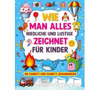 WIE MAN ALLES NIEDLICHE UND LUSTIGE ZEICHNET FÜR KINDER: 150 SCHRITT-FÜR-SCHRITT-ZEICHNUNGEN (Smart Start Kids Series)