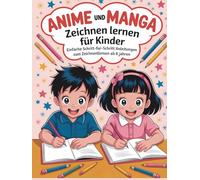 Wie man Anime & Manga zeichnet (farbige Ausführung): Lerne, Anime- und Manga-Charaktere Schritt für Schritt zu zeichnen
