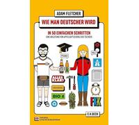 Wie man Deutscher wird in 50 einfachen Schritten / How to be German in 50 easy steps: Zweisprachiges Wendebuch Deutsch/Englisch