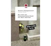 Wie man die lebenswerteste Stadt der Welt überlebt: Poesie aus dem Wiener Alltag