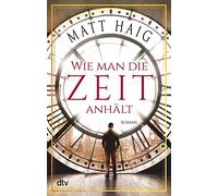 Wie man die Zeit anhält: Roman
