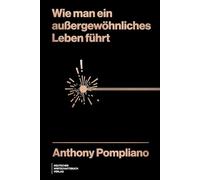 Wie man ein außergewöhnliches Leben führt: 65 inspirierende Lektionen für Erfolg im Geschäftsleben, erfüllendere Beziehungen, besseren Umgang mit Geld und ein glückliches Leben.