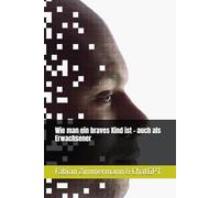 Wie man ein braves Kind ist - auch als Erwachsener