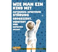 Wie man ein Kind mit Autismus-Spektrum-Störung großzieht, versteht und erzieht