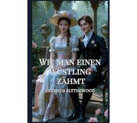 Wie man einen Wüstling zähmt: Eine romantische Körpertausch-Komödie aus der Regency-Zeit mit magischem Schabernack, urkomischen Eskapaden und dem ... Weg zur Liebe (Die Verzauberten Herzen-Reihe)